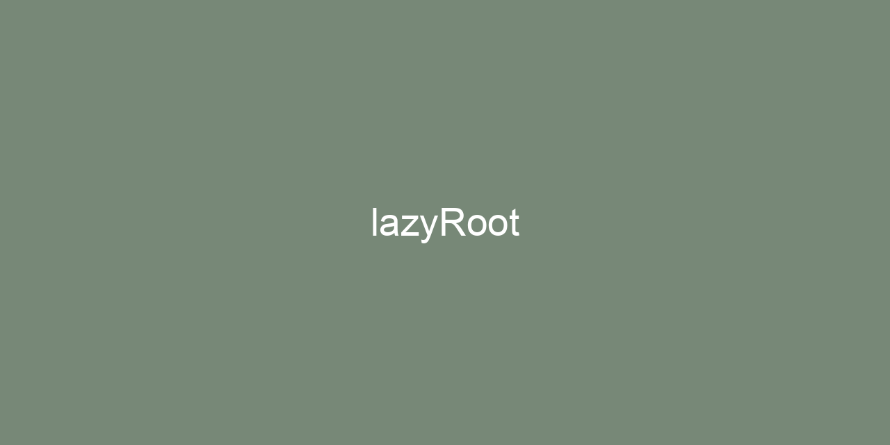 lazyRoot